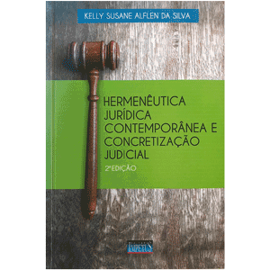 Hermenêutica jurídica contemporânea e concretização judicial, Kelly Alflen