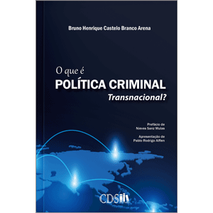 O que é Política Criminal Transnacional, Bruno Henrique C. B. Arena