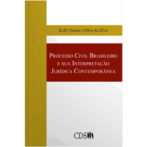 Processo Civil Brasileiro e sua Interpretação Jurídica Contemporânea, Kelly Alflen